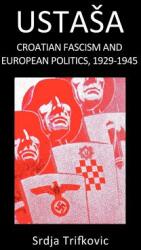 Ustasa: Croatian Fascism and European Politics 1929-1945 (ISBN: 9781892478016)