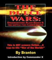 The Dulce Wars: Underground Alien Bases and the Battle for Planet Earth: This is Not Science Fiction. . . A True-To-Life War Of The Wor - Branton (ISBN: 9781892062123)