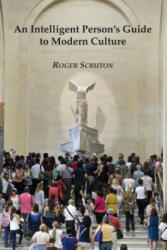 Intelligent Person's Guide to Modern Culture - Roger Scruton (ISBN: 9781890318475)