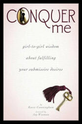 Conquer Me: Girl-To-Girl Wisdom about Fulfilling Your Submissive Desires (ISBN: 9781890159764)