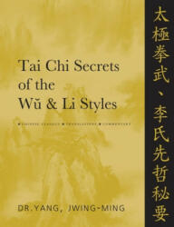 Tai Chi Secrets of the Wu & Li Styles - Jwing-ming Yang (ISBN: 9781886969988)
