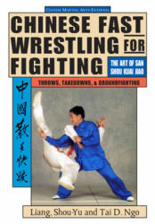 Chinese Fast Wrestling - Liang Shou-Yu, Tai D. Ngo (ISBN: 9781886969490)