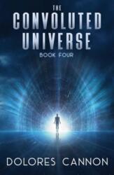 Convoluted Universe: Book Four - Dolores Cannon (ISBN: 9781886940215)