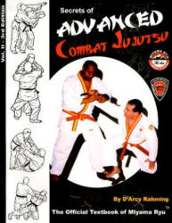 Secrets of Advanced Combat Jujutsu: The Official Textbook of Miyama Ryu - D'Arcy Rahming (ISBN: 9781886219083)