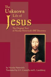 Unknown Life of Jesus: The Original Text of Nicolas Notovitch's 1887 Discovery - Nicolas Notovitch, J. H. Connelly, L. Landsberg (ISBN: 9781884956416)