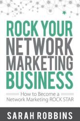 Rock Your Network Marketing Business: How to Become a Network Marketing Rock Star (ISBN: 9781884667268)
