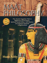 Introduction to Maat Philosophy: Introduction to Maat Philosophy: Ancient Egyptian Ethics & Metaphysics (ISBN: 9781884564208)