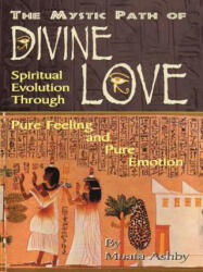 The Mystic Path of Divine Love: Spiritual Evolution Through Pure Feeling and Emotion (ISBN: 9781884564116)