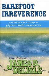 Barefoot Irreverence: A Collection of Writings on Gifted Child Education (ISBN: 9781882664795)