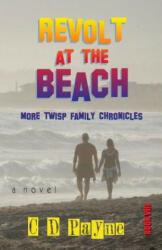 Revolt at the Beach: More Twisp Family Chronicles - C. Douglas Payne (ISBN: 9781882647064)