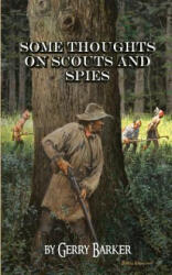 Some Thoughts on Scouts and Spies: Based Upon the Experiences of the Author and Historical Observation - Gerry Barker (ISBN: 9781882514908)