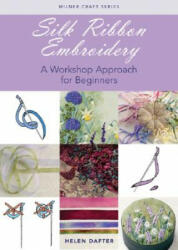 Silk Ribbon Embroidery - Helen Dafter (ISBN: 9781863513678)