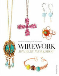 Wirework Jewelry Workshop: Handcrafted Designs & Techniques (ISBN: 9781861087638)