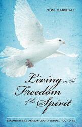 Living in the Freedom of the Spirit: Becoming the Person God Intended You To Be (ISBN: 9781852405328)