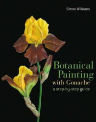 Botanical Painting with Gouache - Simon Williams (ISBN: 9781849942652)
