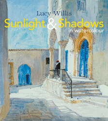 Sunlight and Shadows in Watercolour - Lucy Willis (ISBN: 9781849942645)