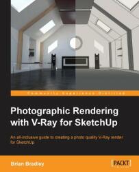 Photographic Rendering with VRay for SketchUp - Brian P. Bradley (ISBN: 9781849693226)
