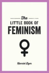 Little Book of Feminism - Harriet Dyer (ISBN: 9781849538442)