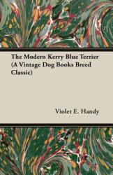 Modern Kerry Blue Terrier (A Vintage Dog Books Breed Classic) - Violet E. Handy (ISBN: 9781846649981)