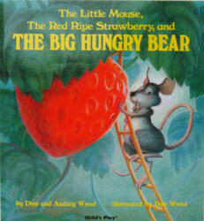 Little Mouse, the Red Ripe Strawberry, and the Big Hungry Bear - Don Wood, Audrey Wood, Don Wood (ISBN: 9781846434037)