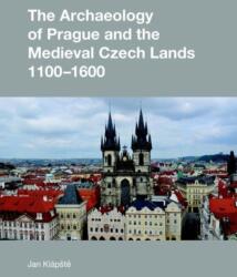 The Archaeology of Prague and the Medieval Czech Lands, 1100-1600 (ISBN: 9781845536336)