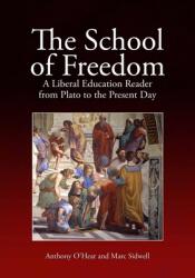 The School of Freedom: A Liberal Education Reader from Plato to the Present Day (ISBN: 9781845401344)