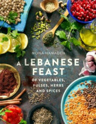 Lebanese Feast of Vegetables, Pulses, Herbs and Spices - Mona Hamadeh (ISBN: 9781845285791)