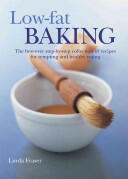 Low-Fat Baking: The Best-Ever Step-By-Step Collection of Recipes for Tempting and Healthy Eating (ISBN: 9781844768325)