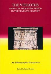 The Visigoths from the Migration Period to the Seventh Century: An Ethnographic Perspective (ISBN: 9781843830337)