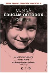 Cum să educăm ortodox copilul (ISBN: 9789731362359)