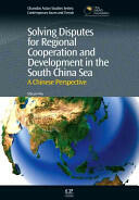Solving Disputes for Regional Cooperation and Development in the South China Sea: A Chinese Perspective (ISBN: 9781843346852)