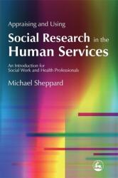 Appraising and Using Social Research in the Human Services: An Introduction for Social Work and Health Professionals (ISBN: 9781843102892)