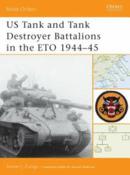 US Tank and Tank Destroyer Battalions in the ETO 1944-45 - Steven J. Zaloga (ISBN: 9781841767987)