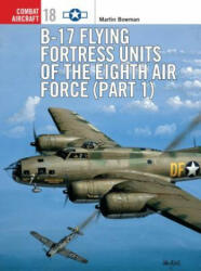 B-17 Flying Fortress Units of the Eighth Air Force - Martin Bowman (ISBN: 9781841760216)