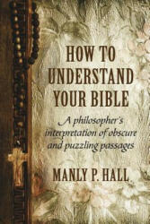 How To Understand Your Bible - MANLY P. HALL (ISBN: 9781786770080)