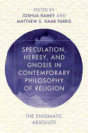 Speculation Heresy and Gnosis in Contemporary Philosophy of Religion: The Enigmatic Absolute (ISBN: 9781786601414)