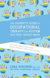 Parent's Guide to Occupational Therapy for Autism and Other Special Needs - Cara Koscinski (ISBN: 9781785927058)