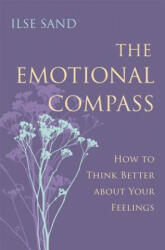 The Emotional Compass: How to Think Better about Your Feelings (ISBN: 9781785921278)