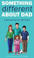 Something Different about Dad: How to Live with Your Amazing Asperger Parent (ISBN: 9781785920127)
