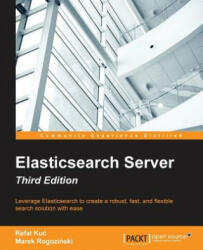 Elasticsearch Server - Third Edition - Rafal Kuc, Marek Rogozinski (ISBN: 9781785888816)