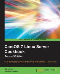 CentOS 7 Linux Server Cookbook - Second Edition: Get your CentOS server up and running with this collection of more than 80 recipes created for CentOS (ISBN: 9781785887284)