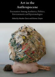 Art in the Anthropocene: Encounters Among Aesthetics, Politi - Heather Davis (ISBN: 9781785420054)
