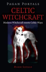 Pagan Portals - Celtic Witchcraft: Modern Witchcraft Meets Celtic Ways (ISBN: 9781785353147)