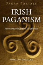 Pagan Portals - Irish Paganism - Reconstructing Irish Polytheism - Morgan Daimler (ISBN: 9781785351457)