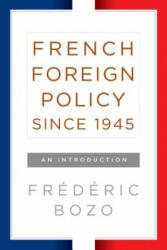 French Foreign Policy since 1945 - Frederic Bozo (ISBN: 9781785333064)