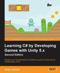 Learning C# by Developing Games with Unity 5. x - Second Edition: Develop your first interactive 2D platformer game by learning the fundamentals of C# (ISBN: 9781785287596)