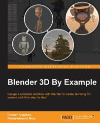 Blender 3D By Example - Romain Caudron, Pierre-Armand Nicq (ISBN: 9781785285073)