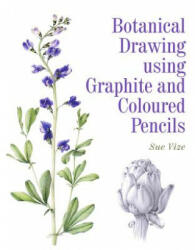 Botanical Drawing using Graphite and Coloured Pencils - Sue Vize (ISBN: 9781785001598)
