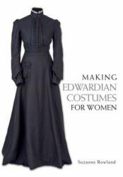 Making Edwardian Costumes for Women - Suzanne Rowland (ISBN: 9781785001024)