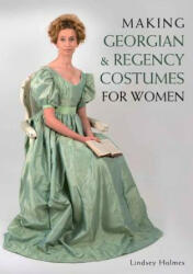 Making Georgian and Regency Costumes for Women - Lindsey Holmes (ISBN: 9781785000706)